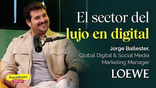 El sector del lujo en digital, con Jorge Ballester de Loewe Perfumes