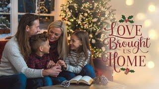 Love Brought Us Home | Christmas Love Song