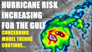 Hurricane Threat Increasing for the Gulf.. Concerning model trends continue! Latest info..