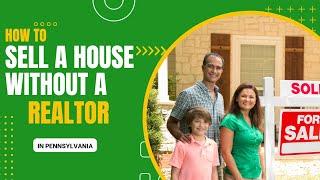 How to Sell A House Without a Realtor in Pennsylvania - Selling a House By Owner in PA