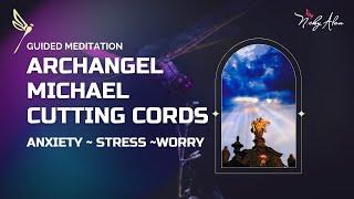 ARCHANGEL MICHAEL CUTTING CORDS ~ANXIETY ~ STRESS ~WORRY