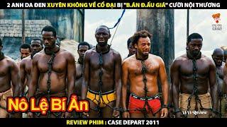 2 Anh Da Đen Xuyên Không Về Cổ Đại Bị Bán Đấu Giá Cười Muốn Nội Thương | Review Phim Case départ