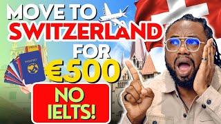 Move to Switzerland on a Budget! No IELTS Required | Step-by-Step Guide