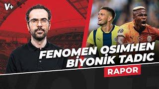 Avrupalı Galatasaray, Osimhen fenomeni, Biyonik adam Tadic, Montella | Serkan Akkoyun