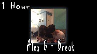 Alex G - Break [ 1 HOUR ]