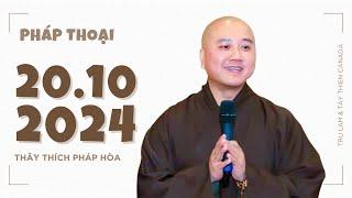 PHÁP THOẠI MỚI 20.10.2024 - Thầy Thích Pháp Hòa (Quá Hay)