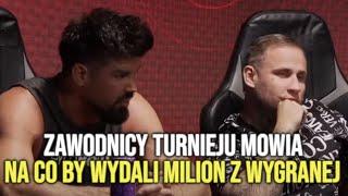 Zawodnicy turnieju mowia na co by wydali milion z wygranej | FAME22