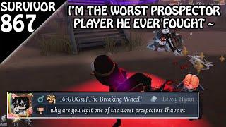 "Why are you legit one of the worst prospector" - Survivor Rank #867 (Identity v)