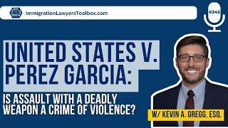 United States V. Perez Garcia: Is Assault With A Deadly Weapon A Crime Of Violence?