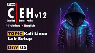 CEHv12 (Ethical Hacking Course) | Day 5 | Kali Linux Lab Setup | CEH V12 Certification Training