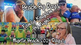 Beach By Day, Family Kingdom By Night~ Myrtle Beach 2024 Day 3