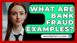 What Are Bank Fraud Examples? - SecurityFirstCorp.com