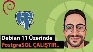 Debian 11 Üzerine PostgreSQL Nasıl Kurulur ?