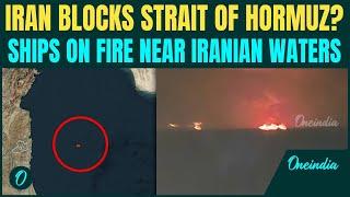 Strait Of Hormuz In CHAOS: Three Ships Ablaze Near Strait Of Hormuz Amid Israel-Iran Conflict