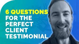 6 Questions For The PERFECT Client Testimonial