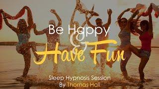 Be Happy & Have Fun - Sleep Hypnosis Session - By Minds in Unison