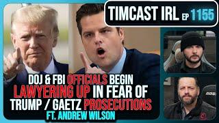 DOJ & FBI LAWYERING UP In Fear Of Trump And Gaetz Prosecutions w/Andrew Wilson | Timcast IRL