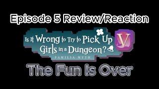 The Fun Is Over: Danmachi Season 5 Episode 5 Review/Reaction