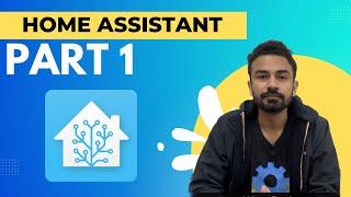 Home Assistant | Part 1 | What is Home Assistant | Best Setup for Home Assistant |  IoT Projects