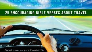 25 ENCOURAGING BIBLE VERSES ABOUT TRAVEL (  SAFE TRAVELING ) + HAPPY BACKGROUND MUSIC