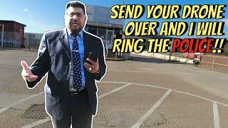 SEND YOUR DRONE OVER AND I WILL RING THE POLICE!! 