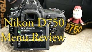 Nikon D750 Review.  Users Guide of the Menu & Settings.