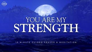 You Are My Strength - 10 Minute Christian Meditation