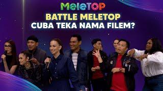 Battle MeleTOP! Geng MLS 4 & Cast Andai Tiada Dia main Teka Nama Filem Sampai Pecah Perut! | MeleTOP