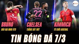 TIN NÓNG 7/3: BRUNO FERNANDES BÁO HẠI MAN UTD, CHELSEA THẮNG SÁT NÚT, KIMMICH TỪ CHỐI ARSENAL