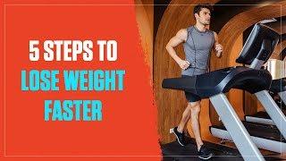 How to Lose Weight Faster in 5 Simple Steps (2018)