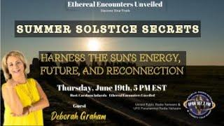 Ethereal Encounters Unveiled- Harness The Sun's Energy, Future and Reconnection - Deborah Graham
