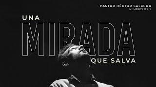 Una mirada que salva - Pastor Héctor Salcedo | La IBI