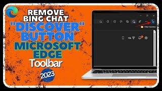 How To Remove Bing Chat "Discover" Button In Microsoft Edge Toolbar | 2023