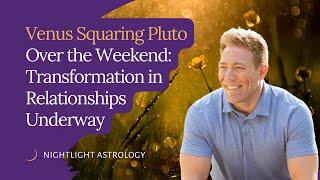 Venus Squaring Pluto Over the Weekend: Transformation in Relationships Underway