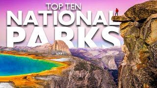 TOP TEN NATIONAL PARKS YOU MUST VISIT