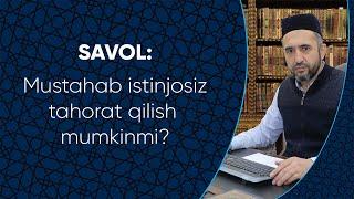 Mustahab istinjosiz tahorat qilish mumkinmi?