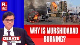 Debate With Arnab LIVE: Has Law & Order Crumbled In Murshidabad As Police Fails To Stop Violence?