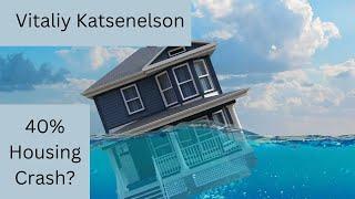 Housing Prices Could Crash 40%! Vitaliy Katsenelson