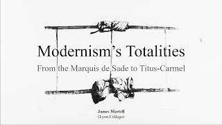 Modernism’s Totalities: From the Marquis de Sade to Titus-Carmel | James Martell | 2023