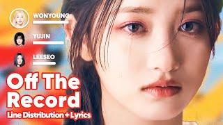 IVE - Off the Record (Line Distribution + Lyrics Karaoke) PATREON REQUESTED