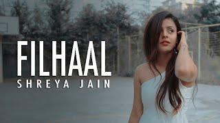 Filhall | Female Cover| Shreya Jain | Yash Singh