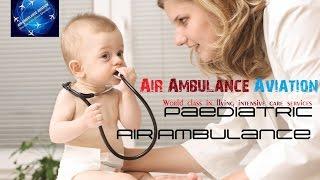 Pediatric air ambulance- Air Ambulance Aviation