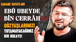 Gözyaşlarınızı Tutamayacağınız Bir Sahabe Hikayesi | Ebu Ubeyde Bin Cerrah (r.a)