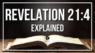 REVELATION 21:4 Explained - What Does The Bible Verse REVELATION 21:4 [KJV] REALLY Mean?