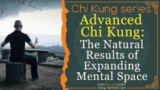 Advanced Chi Kung: The Natural Transformative Results of Expanding Mental Space