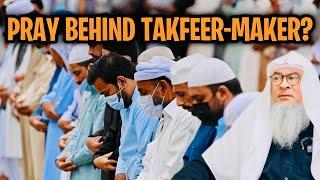 Can I pray behind someone who makes Takfeer on others? assimalhakeem JAL