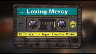 Loving Mercy | Dr. Eli Morris (Senior Associate Pastor)