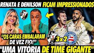 DENILSON e RENATA SE RENDEM a VITÓRIA do VASCO! "VASCÃO EMBALOU de VEZ" PAYET JOGOU DEMAIS