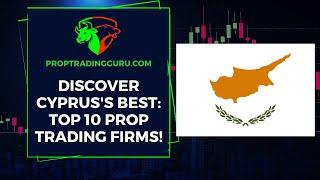 Top 10 Prop Trading Firms in Cyprus: Ultimate Reviews & Insights for Traders