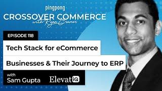 Tech stack for e-commerce businesses and their journey to ERP ⎜ ElevatIQ ⎜ EP 118